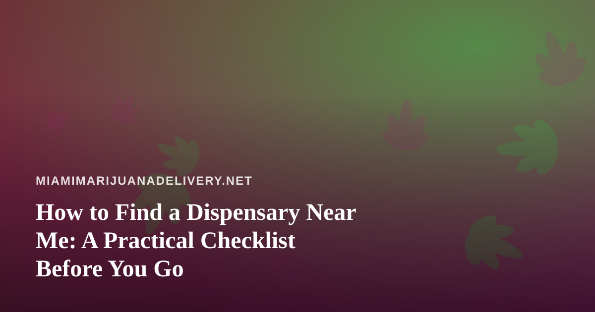 How to Find a Dispensary Near Me: A Practical Checklist Before You Go
