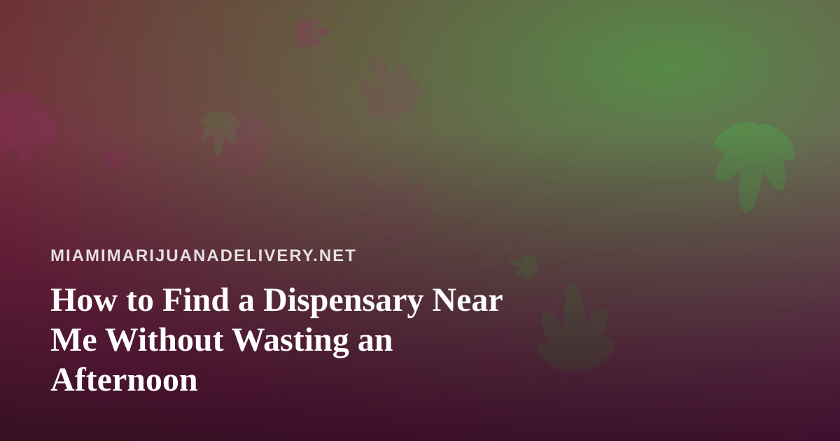 How to Find a Dispensary Near Me Without Wasting an Afternoon