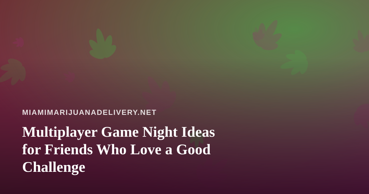 Multiplayer Game Night Ideas for Friends Who Love a Good Challenge