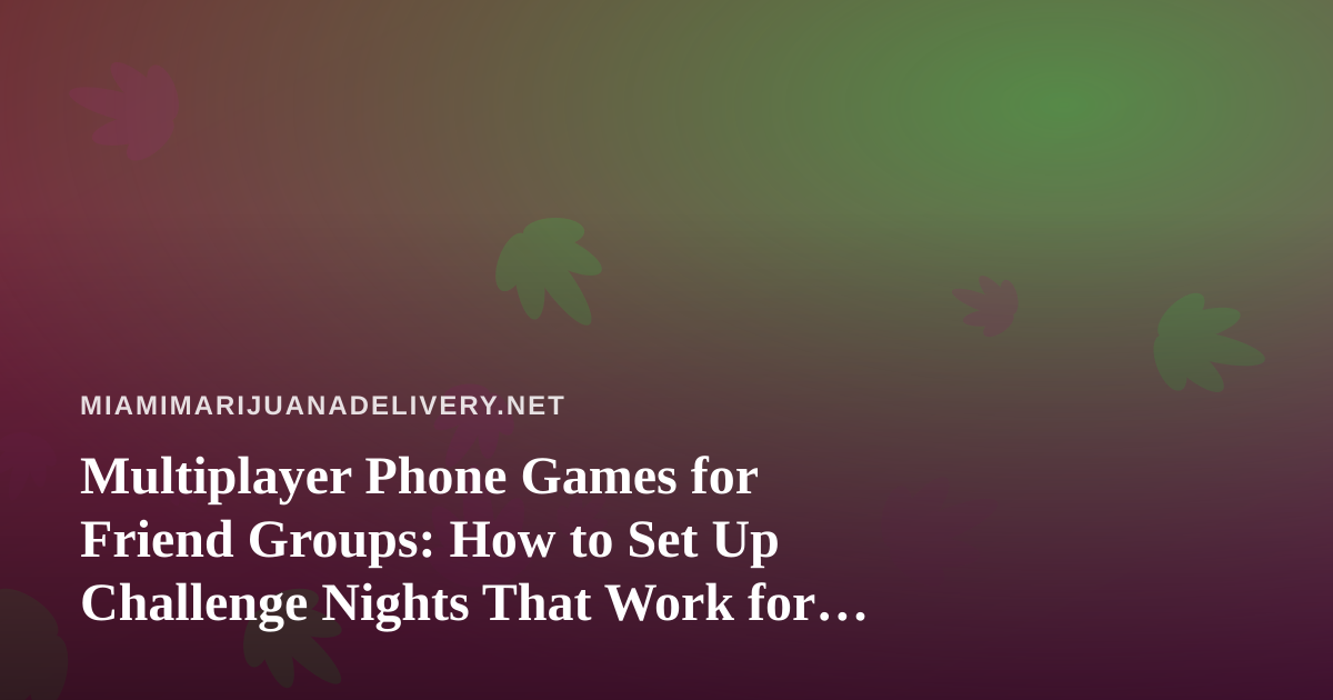 Multiplayer Phone Games for Friend Groups: How to Set Up Challenge Nights That Work for Everyone