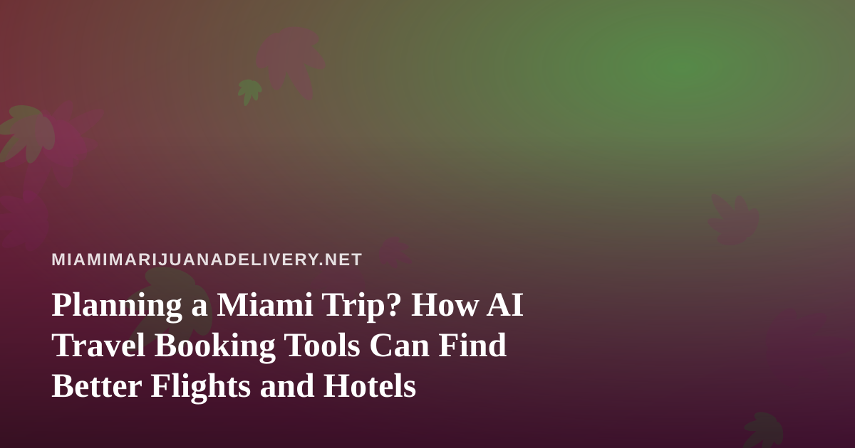 Planning a Miami Trip? How AI Travel Booking Tools Can Find Better Flights and Hotels
