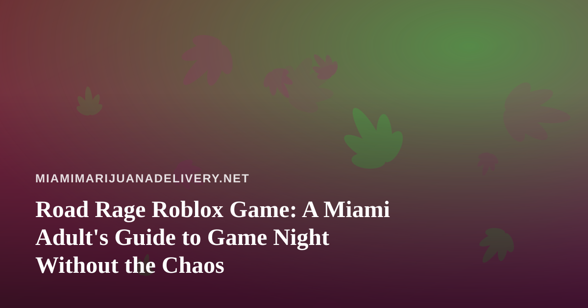 Road Rage Roblox Game: A Miami Adult’s Guide to Game Night Without the Chaos