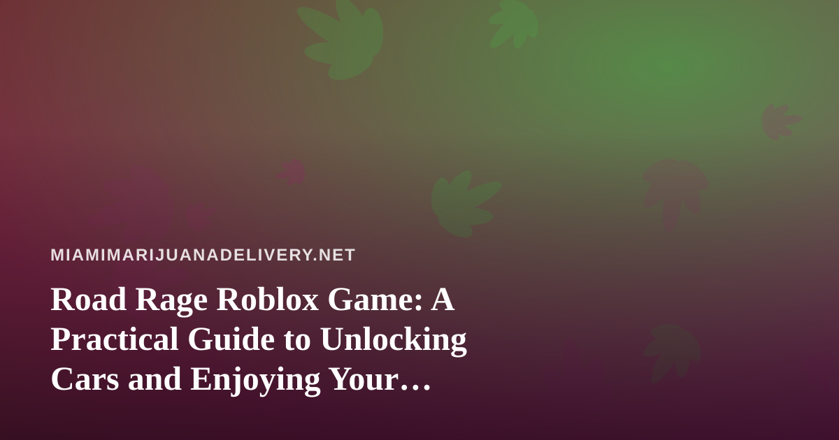 Road Rage Roblox Game: A Practical Guide to Unlocking Cars and Enjoying Your Sessions