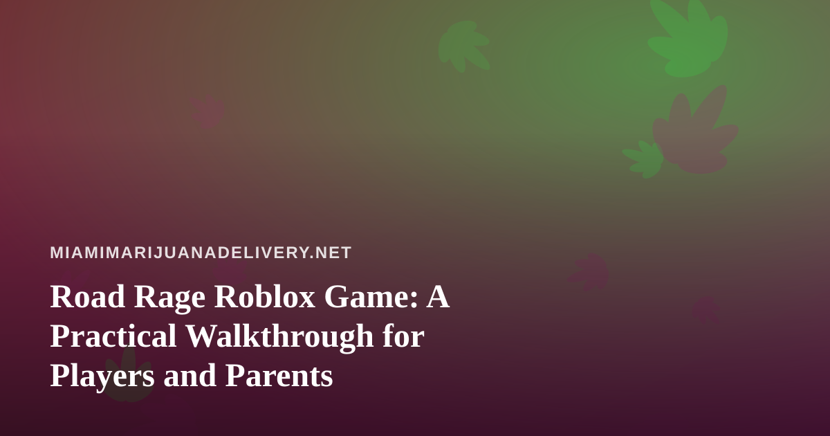 Road Rage Roblox Game: A Practical Walkthrough for Players and Parents