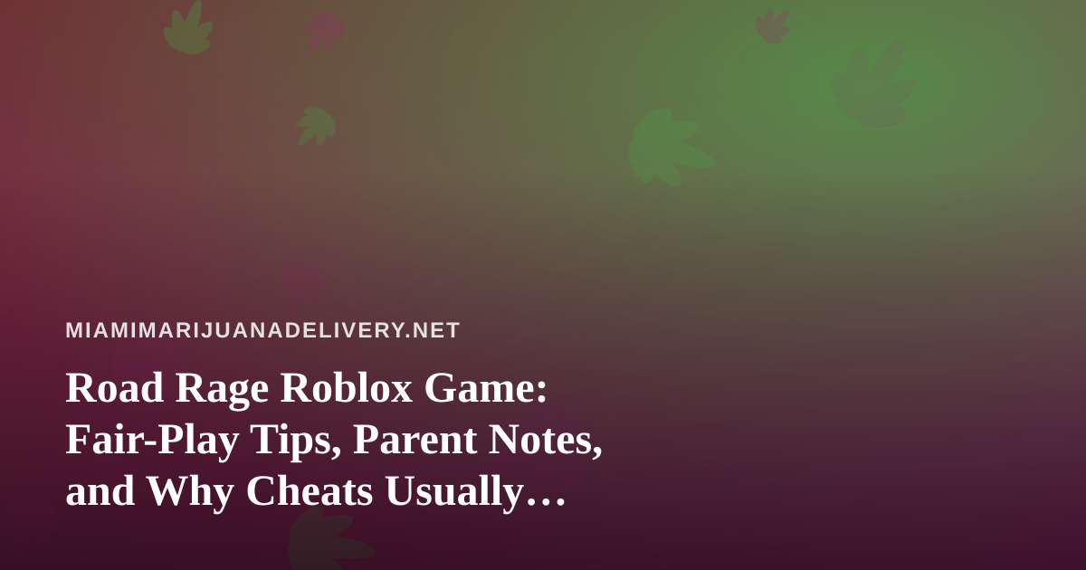 Road Rage Roblox Game: Fair-Play Tips, Parent Notes, and Why Cheats Usually Backfire