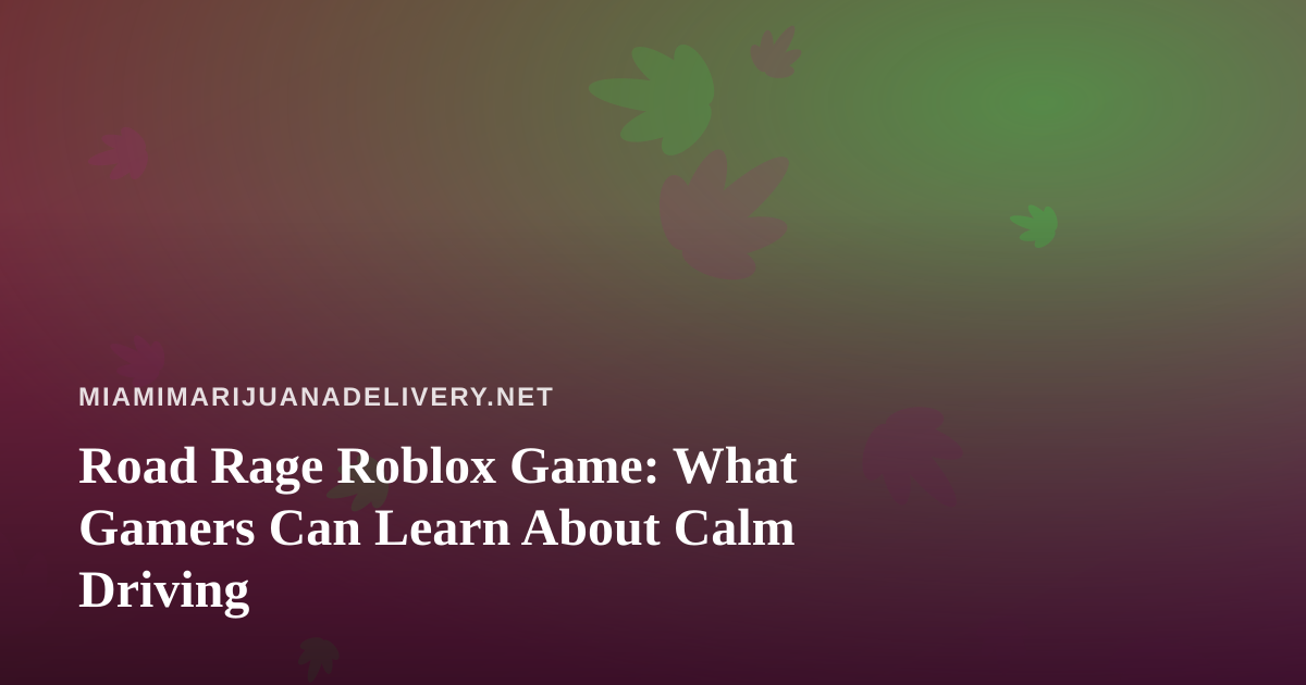 Road Rage Roblox Game: What Gamers Can Learn About Calm Driving