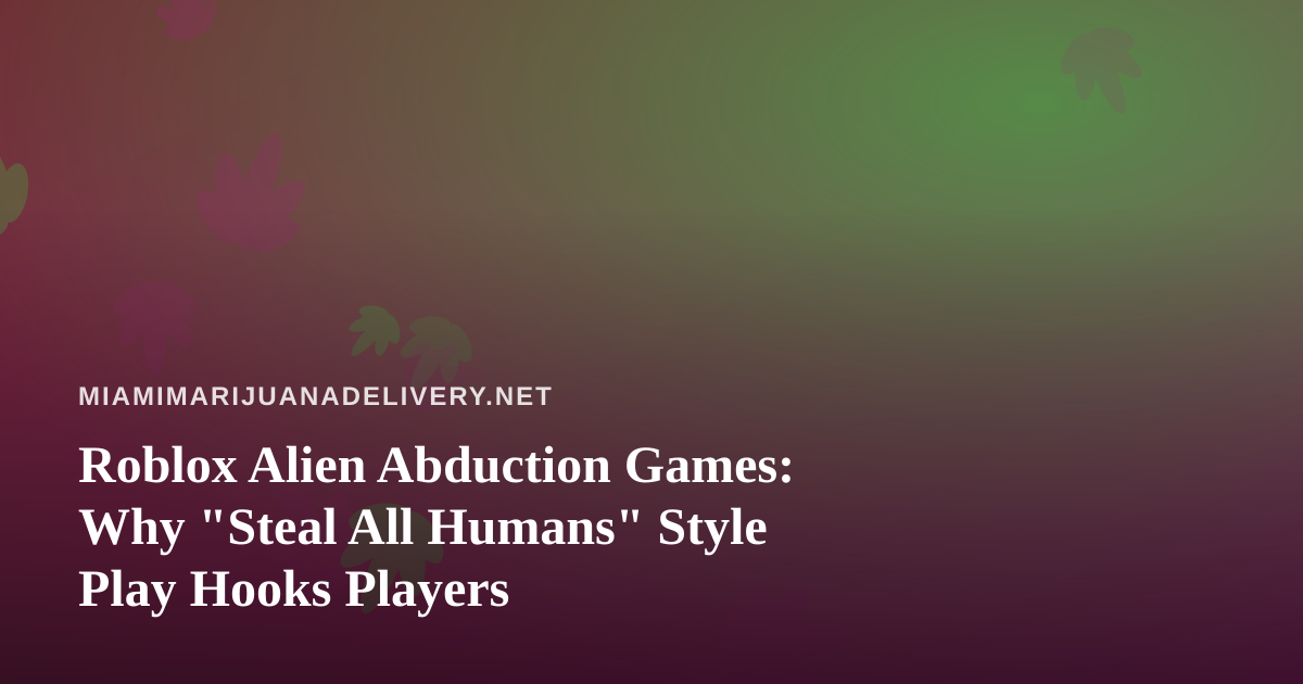 Roblox Alien Abduction Games: Why “Steal All Humans” Style Play Hooks Players