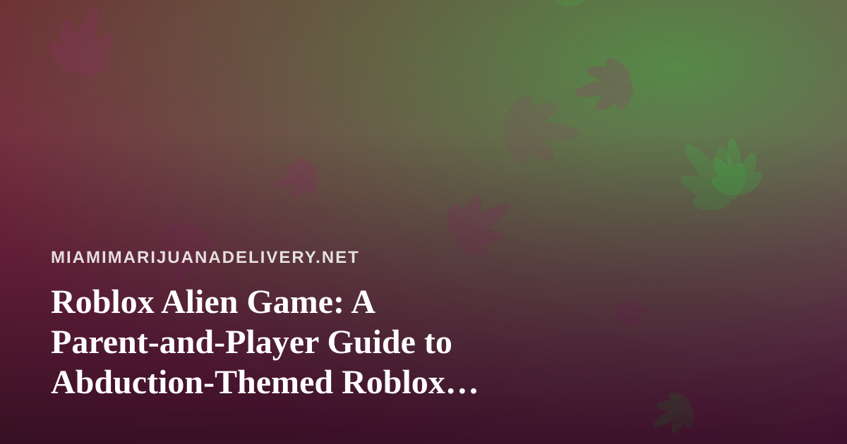Roblox Alien Game: A Parent-and-Player Guide to Abduction-Themed Roblox Experiences