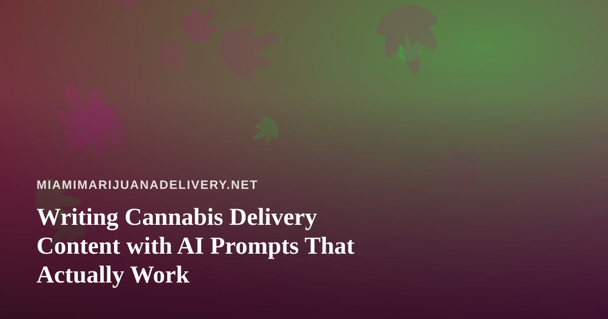 Writing Cannabis Delivery Content with AI Prompts That Actually Work
